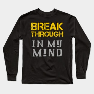 Breakthrough In My Mind Long Sleeve T-Shirt